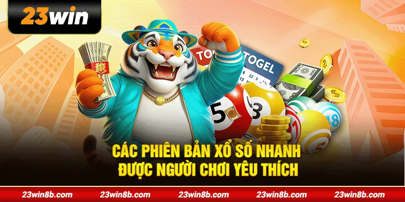 Các phiên bản xổ số nhanh được người chơi yêu thích