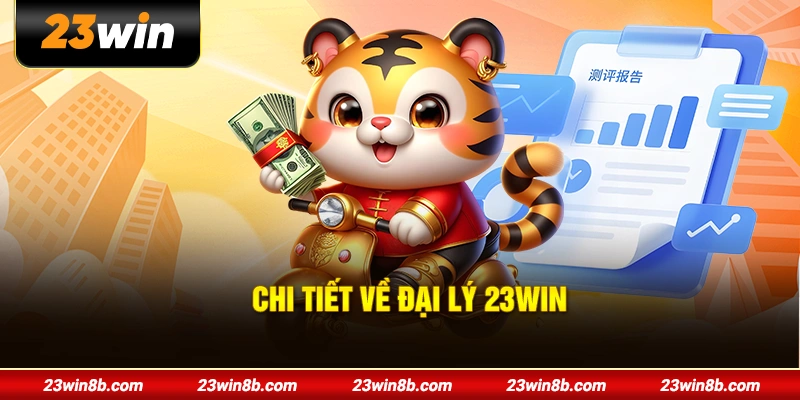 Chi tiết về đại lý 23WIN