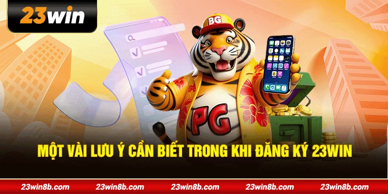 Một vài lưu ý cần biết trong khi đăng ký 23WIN