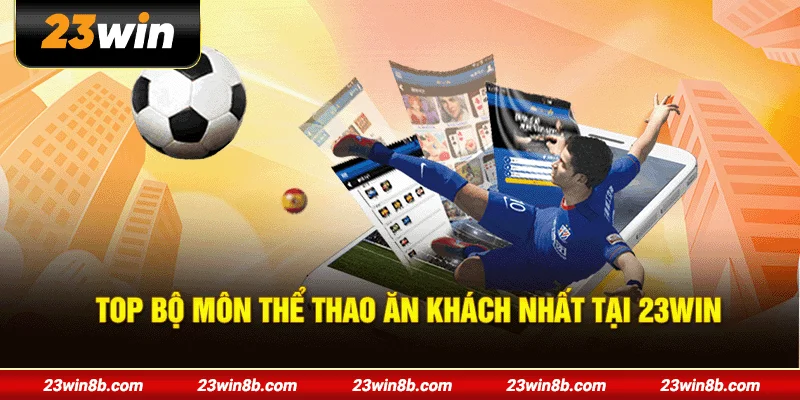 Top bộ môn thể thao ăn khách nhất tại 23WIN